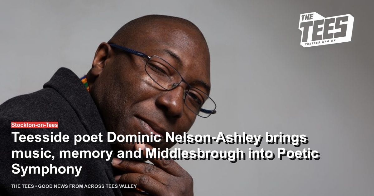 Social sharing card for Teesside poet Dominic Nelson-Ashley brings music, memory and Middlesbrough into Poetic Symphony