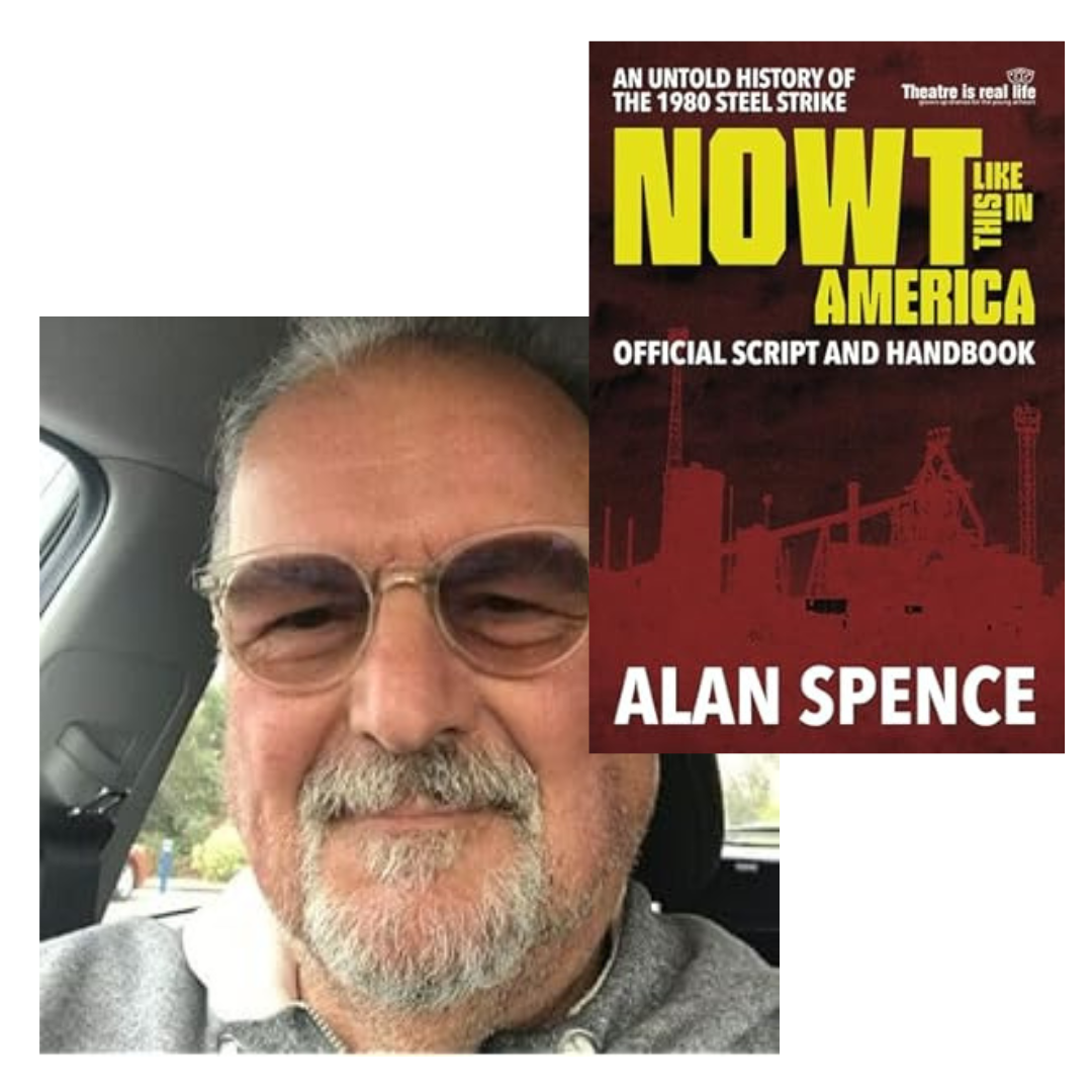 Exploring Teesside’s Industrial Past Through Theatre: Alan Spence’s ‘Nowt Like This in America